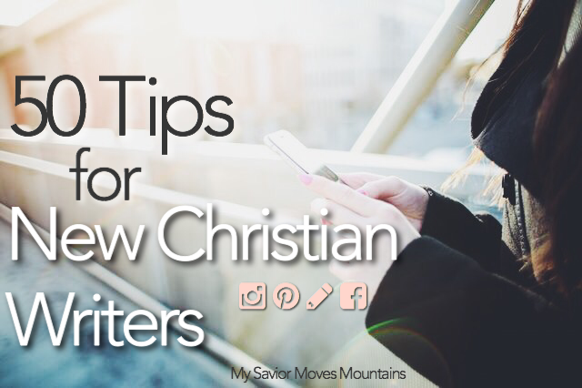50 Tips for New Christian Writers - My Savior Moves Mountains