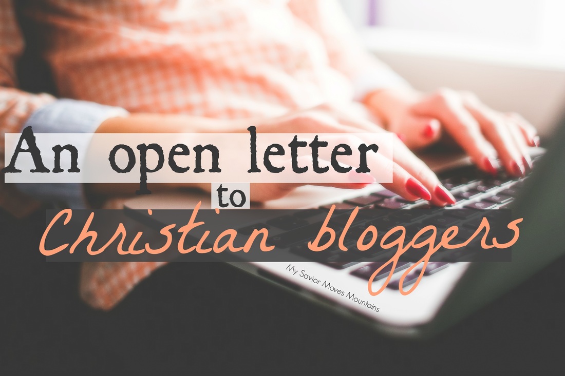 An Open Letter to Christian Bloggers - My Savior Moves Mountains